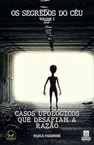 Os Segredos do Céu – Casos Ufológicos que Desafiam a Razão – Paulo Fagundes