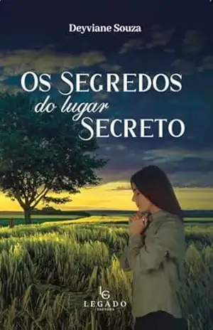 Os Segredos do Lugar Secreto: fortaleça sua fé e supere desafios pela oração - Deyviane Sousa Os Segredos do Lugar Secreto: fortaleça sua fé e supere desafios pela oração - Deyviane Sousa