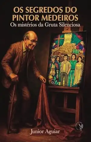 Capa do livro Os segredos do Pintor Medeiros: Os mistérios da gruta silenciosa - Junior  Aguiar