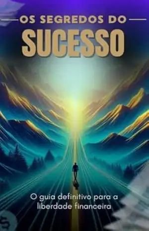 Capa do livro Os Segredos do Sucesso: O guia definitivo para a liberdade financeira - MARCOS Muller Neto