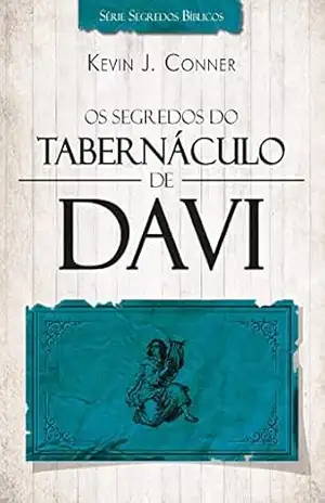 Os Segredos do Tabernáculo de Davi – 2015 – Kevin J. Conner