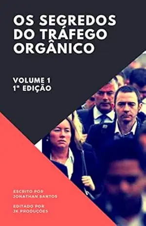 Os Segredos do Tráfego Orgânico - Jonathan  Patrick Oliveira Santos