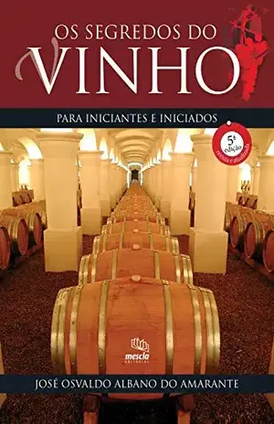 Os segredos do vinho para iniciantes e iniciados – José Osvaldo Albano do Amarante