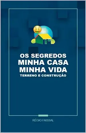 Capa do livro Os Segredos Minha Casa Minha Vida Terreno e Construção - Régio Faissal