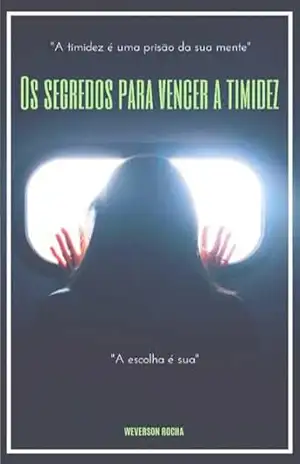 Os Segredos Para Vencer a Timidez – Weverson  Rocha