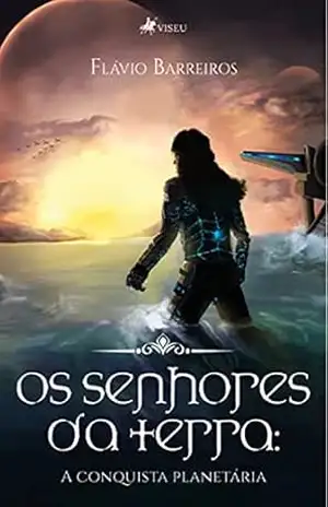 Os senhores da terra: A conquista Planetária – Flávio Barreiros