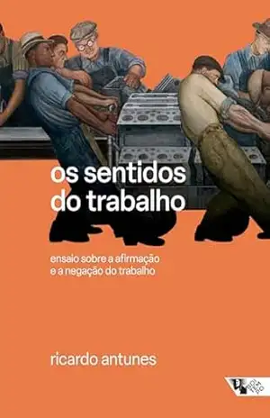Os sentidos do trabalho – Ricardo Antunes