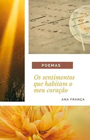 Capa do livro Os sentimentos que habitam o meu coração: POEMAS - Ana França