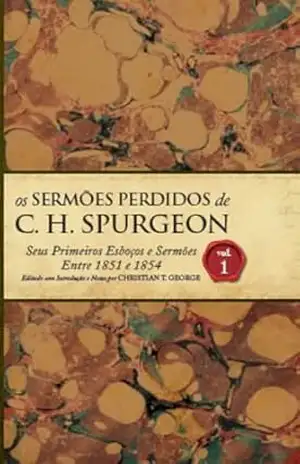 Os Sermões Perdidos de Charles Spurgeon – Vol.01. – Charles Spurgeon