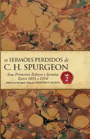 Os Sermões Perdidos de Charles Spurgeon – Vol.02. – Charles Spurgeon