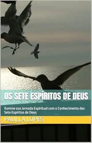 Capa do livro Os Sete Espíritos de Deus: Ilumine sua Jornada Espiritual com o Conhecimento dos Sete Espíritos de Deus - PAULLA LOPES