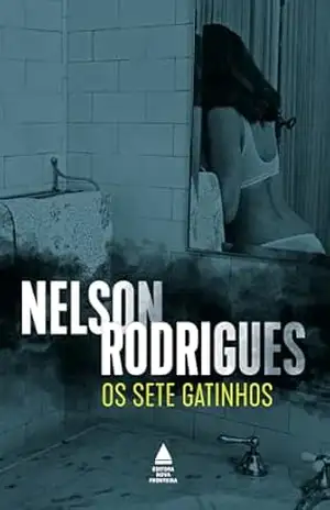 Os sete gatinhos: Divina comédia em três atos e quatro quadros | Tragédia carioca – Nelson Rodrigues