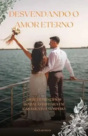 Os Sete Princípios para Fazer o Casamento Dar Certo:: Um Guia Revelador para Relacionamentos Harmoniosos e Duradouros por Alice Gothan - Alice  Gothan