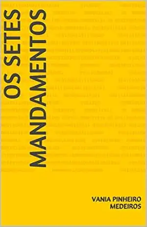 Os Setes Mandamentos – VANIA PINHEIRO MEDEIROS