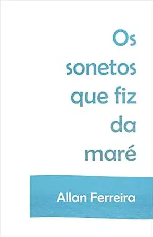 Os sonetos que fiz da maré – Allan Ferreira