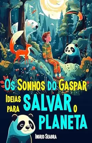 Os Sonhos do Gaspar: Ideias para salvar o planeta – Ingrid Seabra