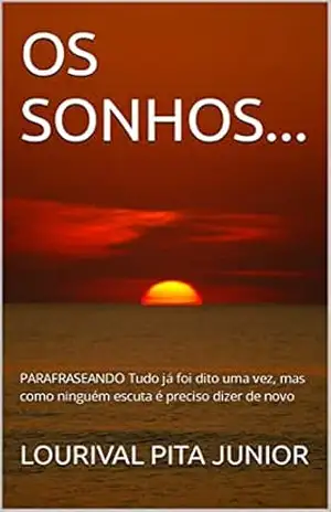 OS SONHOS…: PARAFRASEANDO Tudo já foi dito uma vez, mas como ninguém escuta é preciso dizer de novo – LOURIVAL  PITA JUNIOR