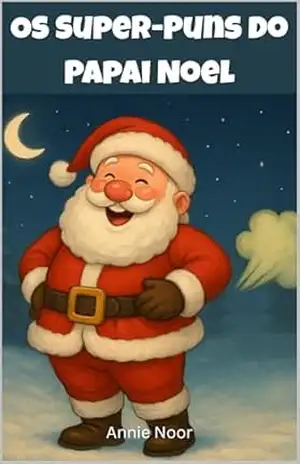 Os Super–Puns do Papai Noel: Um Livro de Natal Engraçado para Crianças – Annie Noor