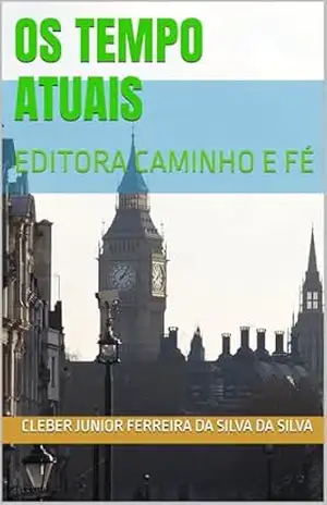 OS TEMPO ATUAIS: EDITORA CAMINHO E FÉ – CLEBER JUNIOR FERREIRA DA SILVA  DA SILVA
