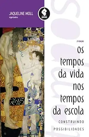 Os Tempos da Vida nos Tempos da Escola: Construindo Possibilidades – Jaqueline Moll