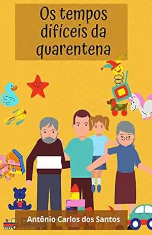 “Os tempos difíceis da quarentena” (Coleção Cidadania Livro 1) – Antônio Carlos  dos Santos