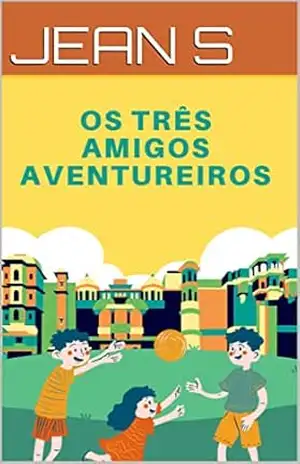 Capa do livro Os Três Amigos Aventureiros - JEAN S