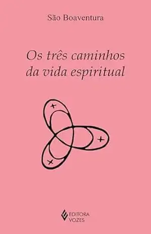 Os três caminhos da vida espiritual (Série Clássicos da Espiritualidade) – São Boaventura