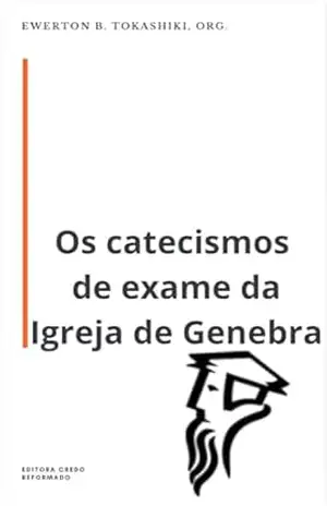 Capa do livro Os três catecismos de exame da Igreja de Genebra - João  Calvino