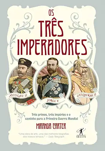 Baixar Os três imperadores: Três primos, três imperadores e o caminho para a Primeira Guerra Mundial pdf, epub, mobi, eBook