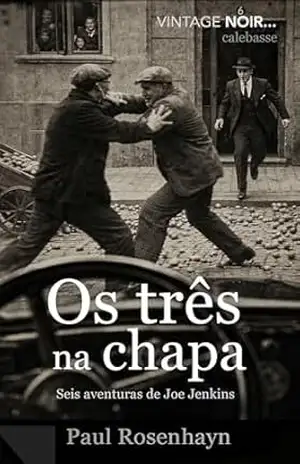 Os três na chapa: Seis aventuras de Joe Jenkins (VINTAGE NOIR: Casos completos do detetive Jenkins) – Paul Rosenhayn Os três na chapa: Seis aventuras de Joe Jenkins (VINTAGE NOIR: Casos completos do detetive Jenkins) – Paul Rosenhayn