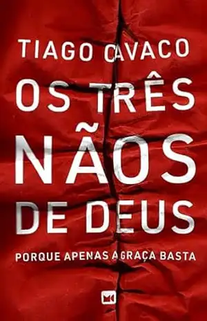 Os três nãos de Deus: Porque apenas a graça basta – Tiago Cavaco