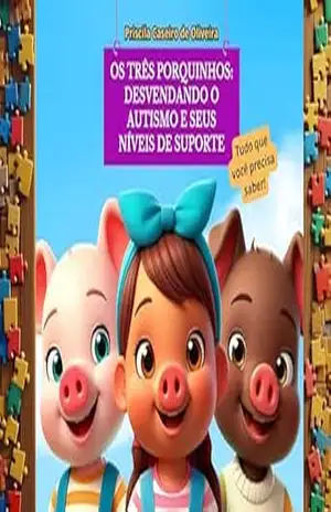 Os três porquinhos: desvendando o autismo e seus níveis de suporte - Priscila Caseiro de Oliveira Os três porquinhos: desvendando o autismo e seus níveis de suporte - Priscila Caseiro de Oliveira