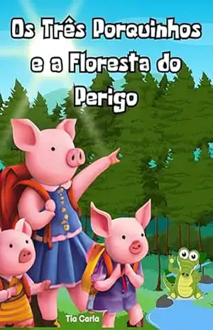 Os Três porquinhos e a…: …Floresta do Perigo (Histórias únicas e exclusivas!) – Tia Carla Cardoso