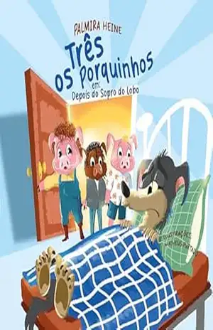 Os três porquinhos em: depois do sopro do lobo – Palmira Heine