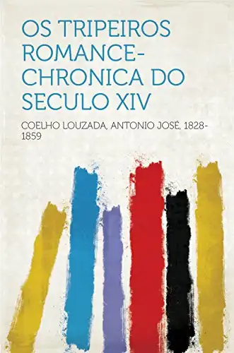 Baixar Os tripeiros romance–chronica do seculo XIV pdf, epub, mobi, eBook