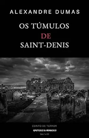 Os Túmulos de Saint–Denis: Conto de Terror – Alexandre Dumas