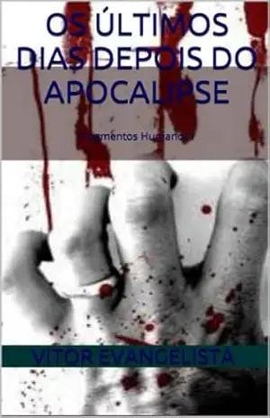 Os últimos dias depois do apocalipse: Fragmentos Humanos I � - Vitor evangelista Os últimos dias depois do apocalipse: Fragmentos Humanos I � - Vitor evangelista