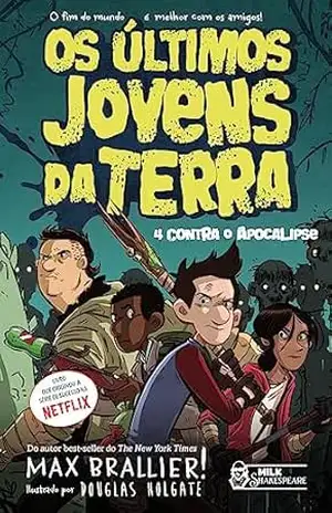 Os últimos jovens da Terra: 4 contra o Apocalipse - Max Brallier Os últimos jovens da Terra: 4 contra o Apocalipse - Max Brallier