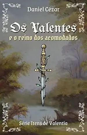 Os Valentes e o Reino dos Acomodados. (Itens de Valentia Livro 1) – Daniel Cezar