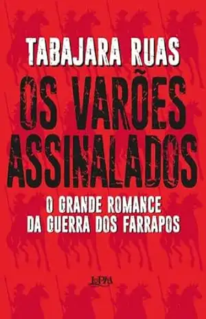 Capa do livro Os varões assinalados: O grande romance da Guerra dos Farrapos - Tabajara Ruas