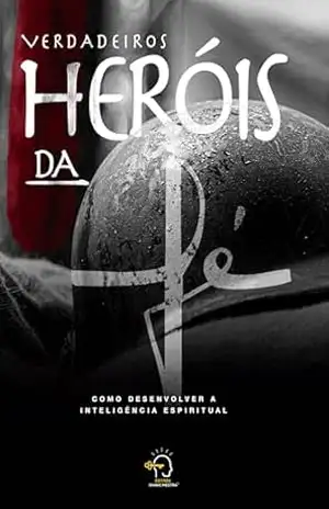 Capa do livro Os verdadeiros heróis da fé: como desenvolver a inteligência espiritual - Elias Dantas