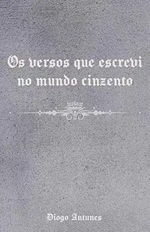 Os versos que escrevi no mundo cinzento – Diogo  Antunes