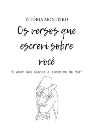 Os versos que escrevi sobre você: O amor nem sempre é sinônimo de dor – Vitória Monteiro Os versos que escrevi sobre você: O amor nem sempre é sinônimo de dor – Vitória Monteiro
