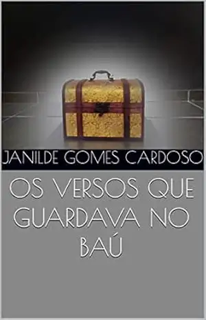 OS VERSOS QUE GUARDAVA NO BAÚ – Janilde Gomes Cardoso