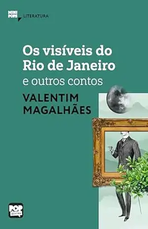 Os visíveis do Rio de Janeiro e outros contos de Valentim Magalhães – Valentim Magalhães