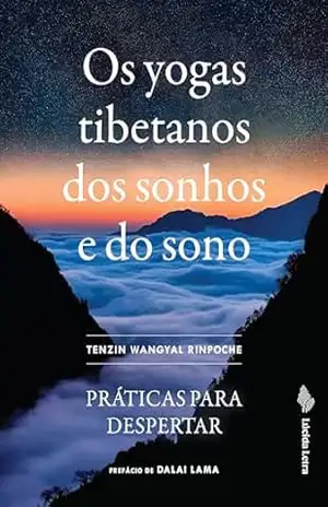 Os yogas tibetanos dos sonhos e do sono: Práticas para despertar – Tenzin  Wangyal Rinpoche