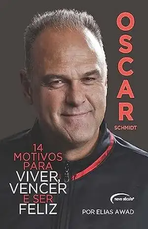 Capa do livro Oscar Schmidt: 14 Motivos Para Viver, Vencer e Ser Feliz - ELIAS AWAD