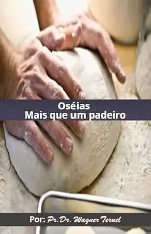 Oséias: Mais que um padeiro – Wagner Luiz Teruel dos Santos Oséias: Mais que um padeiro – Wagner Luiz Teruel dos Santos