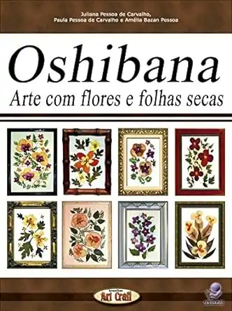Baixar OSHIBANA ARTE COM FLORES E FOLHAS SECAS pdf, epub, mobi, eBook