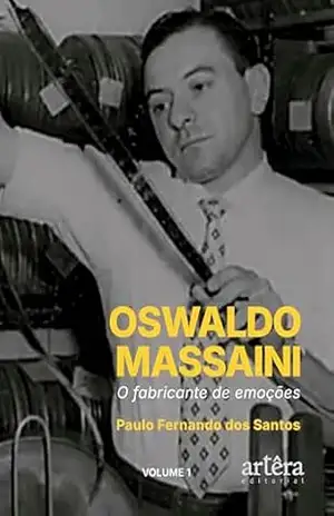 Oswaldo Massaini: O Fabricante de Emoções (Volume 1) – Paulo Fernando dos Santos